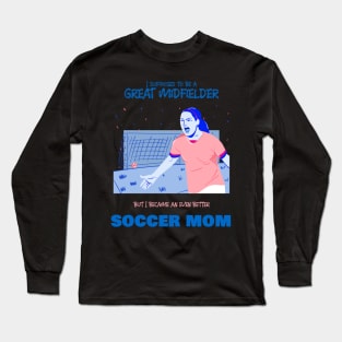 Soccer mom - ex soccer midfielder Long Sleeve T-Shirt